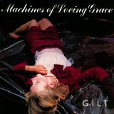 Machines Of Loving Grace - Gilt