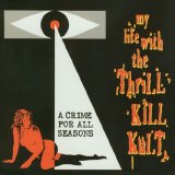 My Life With The Thrill Kill Kult - A Crime For All Seasons