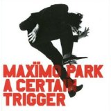 MaxÃ¯mo Park - A Certain Trigger