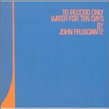 John Frusciante - To Record Only Water For Ten Days