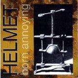 Helmet - Born Annoying