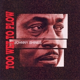 Johnny Shines - Too Wet To Plow