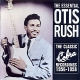 Otis Rush - The Essential Otis Rush - The Classic Cobra Recordings 1956 - 1958