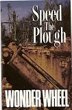 Speed the Plough - Wonder Wheel