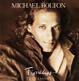 Michael Bolton - Timeless The Classics