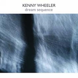 Kenny Wheeler - Dream Sequence