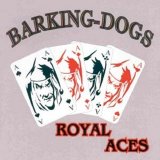 Barking Dogs - Royal Aces