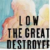 Low - The Great Destroyer