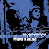 Oasis - Familiar To Millions