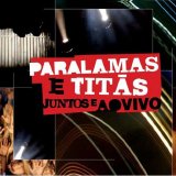 Os Paralamas Do Sucesso - Paralamas E TitÃ£s Juntos E Ao Vivo