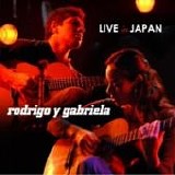 Rodrigo Y Gabriela - Live in Japan