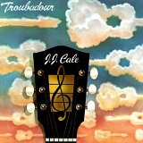 J.J. Cale - Troubadour