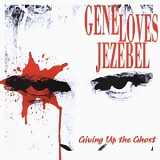 Gene Loves Jezebel - Giving up the Ghost