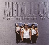 Metallica - Until The Studioshit Load