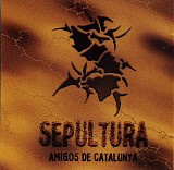 Sepultura - Amigos de Catalunya