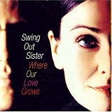 Swing Out Sister - Where Our Love Grows