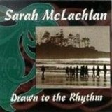 Sarah McLachlan - Drawn to the Rhythm