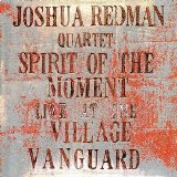 Joshua Redman Quartet - Spirit of the Moment: Live at the Village Vanguard, Disc 1