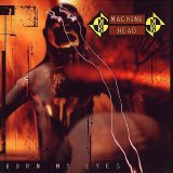 Machine Head - Burn My Eyes