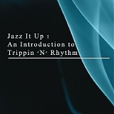 Various artists - Jazz It Up! An Introduction to Trippin' 'N' Rhythm