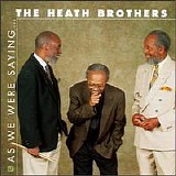 Heath Brothers - As We Were Saying