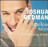 Joshua Redman - Timeless Tales (for changing times)