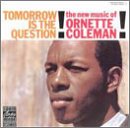 Ornette Coleman - Tomorrow Is the Question!