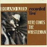 Roland Kirk - Here Comes The Whistleman (Recorded "Live")