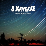 J Xaverre - These Acid Stars