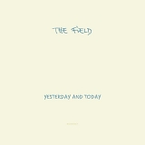 The Field - Yesterday And Today