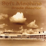 Soft Machine - Breda Reactor