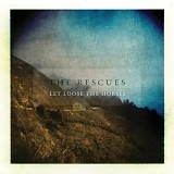 The Rescues - Let Loose the Horses