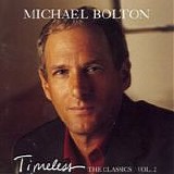 Michael Bolton - Timeless: The classic, Vol. 2