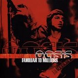 Oasis - Familiar to millions