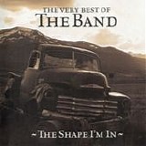 The Band - The shape I'm in - The very best of The Band