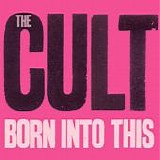 Cult, The - Born Into This