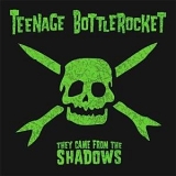Teenage Bottlerocket - They Came From the Shadows
