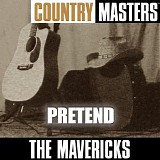 The Mavericks - Country Masters: Pretend