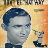 Benny Goodman - Don't be that way