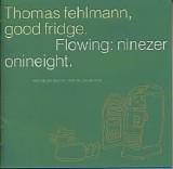 Thomas Fehlmann - Good Fridge. Flowing: NineZeroNineEight
