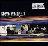 Steve Weingart - Life Times, Vol.1