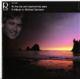 Various artists - To The Sky And Beyond The Stars ~ A Tribute To Michael Garrison
