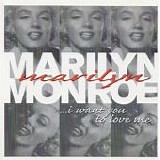 Marilyn Monroe - Marilyn... I Want You To Love Me