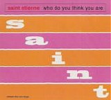 Saint Etienne - Who Do You Think You Are