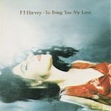 P J Harvey - To Bring You My Love