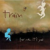 Train - For Me, It's You