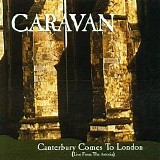 Caravan - Canterbury Comes To London (Live From The Astoria)
