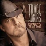 Trace Adkins - Cowboy's back in town