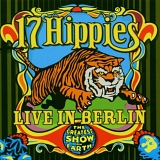 17 Hippies - Greatest Show on Earth - Live In Berlin