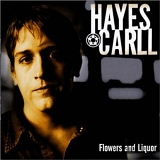 Carll, Hayes - Flowers and Liquor